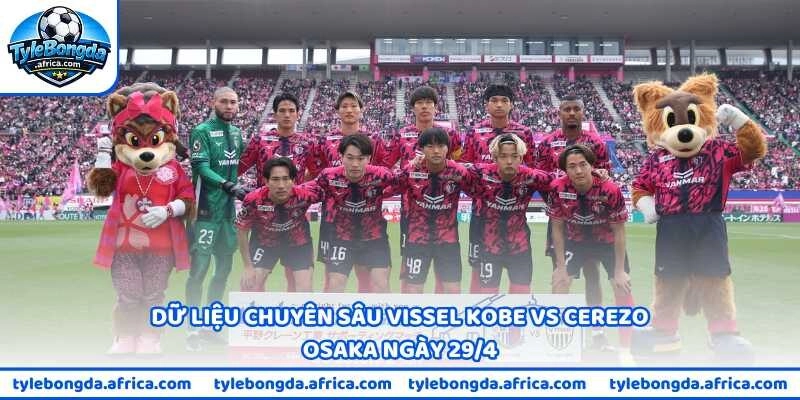 Dữ liệu chuyên sâu Vissel Kobe vs Cerezo Osaka ngày 29/4