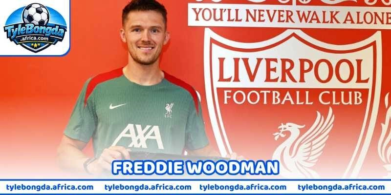 "Cánh Chim Lạ" Freddie Woodman Đặc Biệt Tại Liverpool