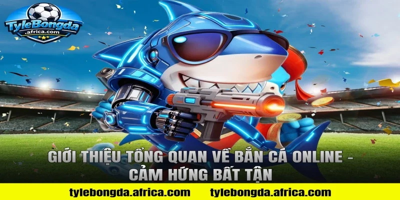 Giới thiệu tổng quan về bắn cá online – Cảm hứng bất tận