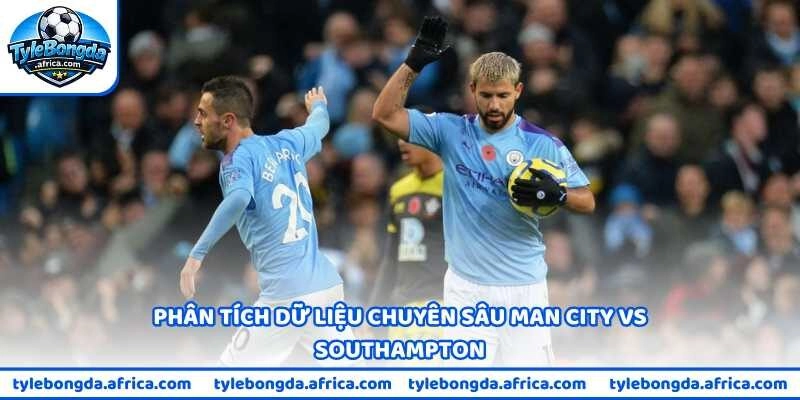 Phân tích dữ liệu chuyên sâu Man City vs Southampton