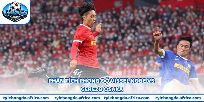 Phân tích phong độ Vissel Kobe vs Cerezo Osaka