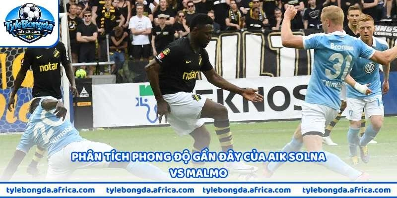 Phong độ gần đây của AIK Solna vs Malmo