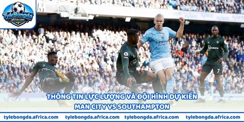 Thông tin lực lượng và đội hình dự kiến Man City vs Southampton