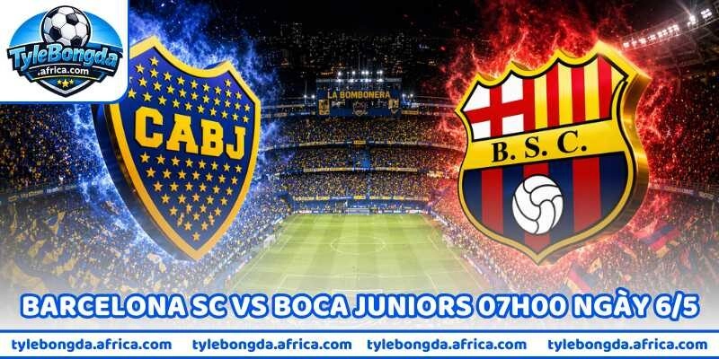 Nhận Định Trận Barcelona SC Vs Boca Juniors 07H00 Ngày 6/5