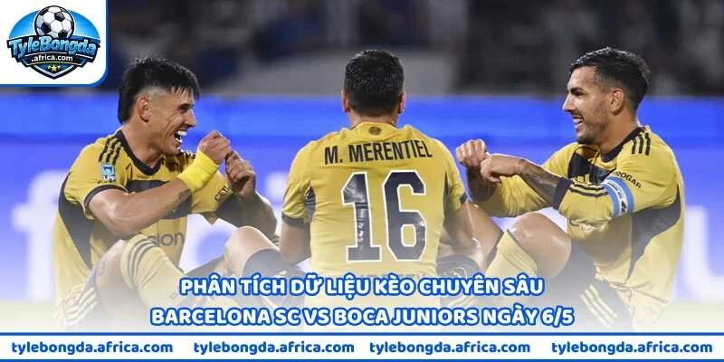 Phân tích dữ liệu kèo chuyên sâu Barcelona SC vs Boca Juniors ngày 6/5